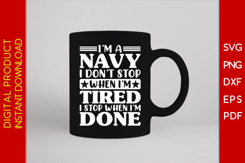 I'm A Navy I Don't Stop When I'm Tired I Stop When I'm Done SVG PNG PDF Cut File SVG Creativedesigntee 