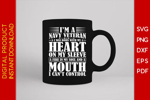 I'm A Navy Veteran I Was Born With My Heart On My Sleeve A Fire In My Soul SVG SVG Creativedesigntee 