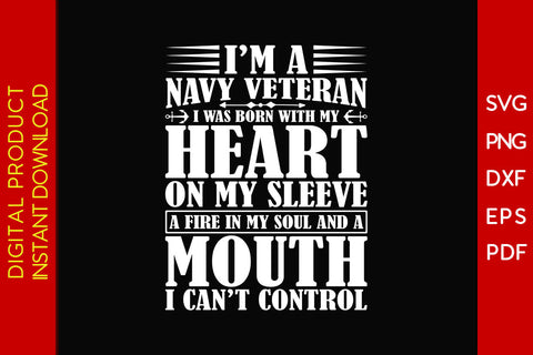 I'm A Navy Veteran I Was Born With My Heart On My Sleeve A Fire In My Soul SVG SVG Creativedesigntee 