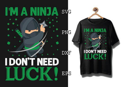I'm a Ninja I don't need luck! Svg, Green Clover Svg, Happy St. Patrick’s Day Svg, Lucky Charm Svg SVG DesignTShirt 