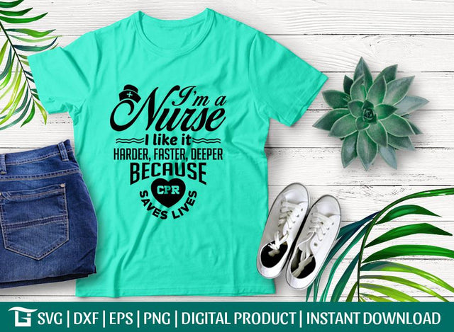 Im a nurse i like it harder faster deeper because cpr saves lives Svg Cut File, Deeper Svg, Tshirt Design, SVG ETC Craft 