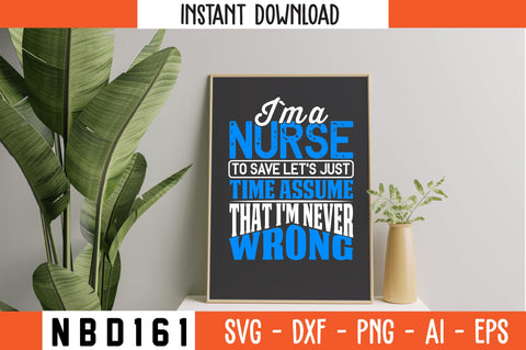 i`m a nurse to save let's just time assume that i'm never wrong Svg Design SVG Nbd161 