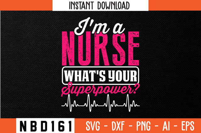 i'm a nurse what's your superpower Svg Design SVG Nbd161 