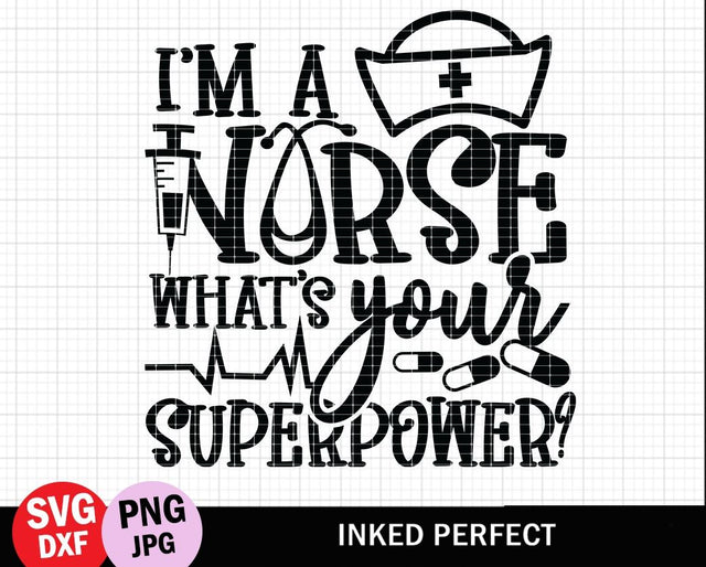 I'm A Nurse What's Your Superpower SVG Inked Perfect 