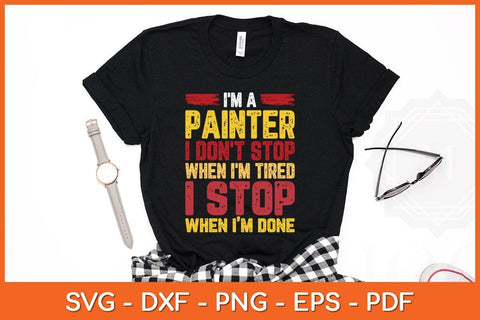 I'm A Painter I Don't Stop When I'm Tired Fathers Day Svg Cutting File SVG artprintfile 