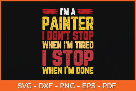 I'm A Painter I Don't Stop When I'm Tired Fathers Day Svg Cutting File SVG artprintfile 