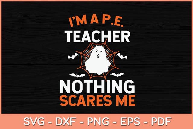 I'm A Pe Teacher Nothing Scare Me Funny Halloween Svg Design SVG artprintfile 