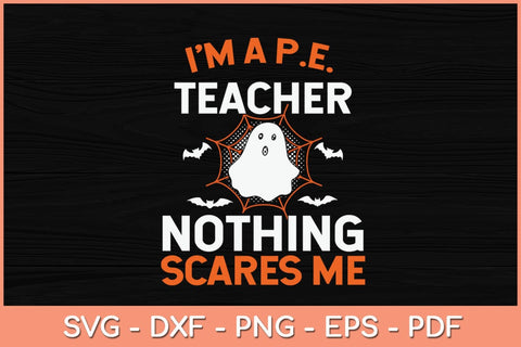 I'm A Pe Teacher Nothing Scare Me Funny Halloween Svg Design SVG artprintfile 