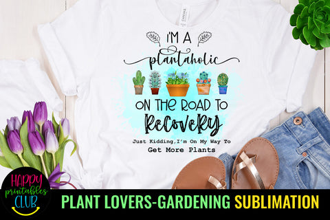 I'm a Plantaholic Plant Sublimation l Garden Sublimation Sublimation Happy Printables Club 