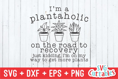 I'm A Plantaholic svg - Gardening Cut File - svg - dxf - eps - png - Hobby - Plants svg - Silhouette - Cricut - Digital File SVG Svg Cuttables 