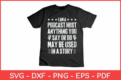 I’m A Podcast Host Anything You Say Or Do May Be Used In A Story Svg Design SVG artprintfile 