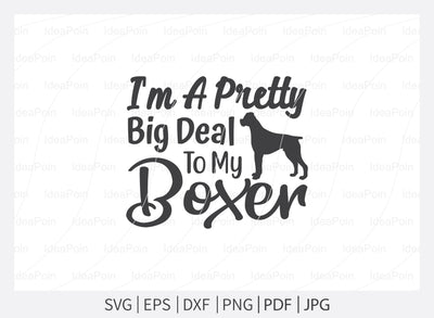 I'm a pretty big deal to my boxer svg, Boxer Dog vector, Boxer Dog SVG, Boxer Dog Png, Boxer Dad, Boxer Dad t-shirt design, Boxer Typography, Boxer Shirt, Boxer Stickers SVG Dinvect 