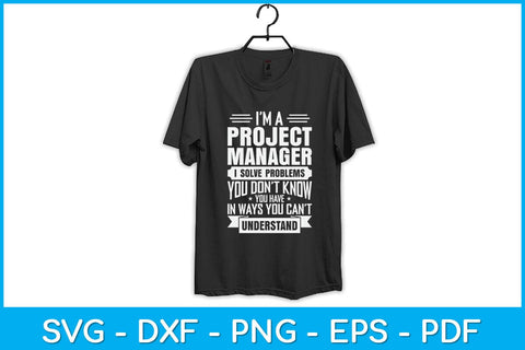 I’m A Project Manager I Solve Problems Svg Design SVG artprintfile 