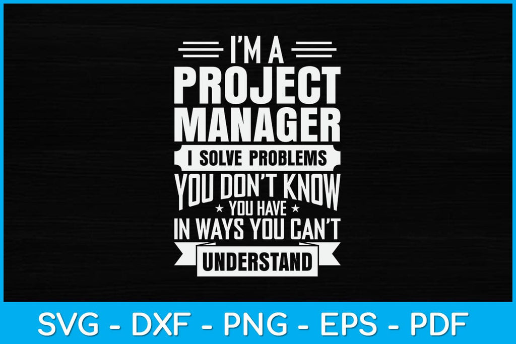 I’m A Project Manager I Solve Problems Svg Design - So Fontsy