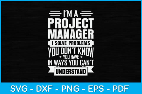 I’m A Project Manager I Solve Problems Svg Design SVG artprintfile 