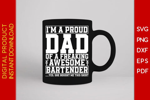 I'm A Proud Dad Of A Freaking Awesome Bartender Yes, She Bought Me This Shirt SVG PNG PDF Cut File SVG Creativedesigntee 