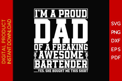 I'm A Proud Dad Of A Freaking Awesome Bartender Yes, She Bought Me This Shirt SVG PNG PDF Cut File SVG Creativedesigntee 