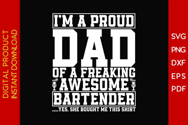 I'm A Proud Dad Of A Freaking Awesome Bartender Yes, She Bought Me This Shirt SVG PNG PDF Cut File SVG Creativedesigntee 