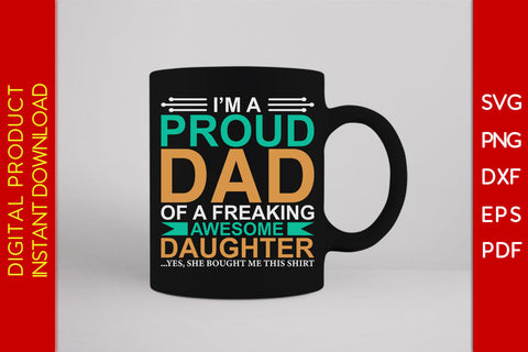 I'm A Proud Dad Of A Freaking Awesome Daughter SVG PNG PDF Cut File SVG Creativedesigntee 