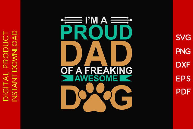 I'm A Proud Dad Of A Freaking Awesome Dog SVG PNG PDF Cut File SVG Creativedesigntee 