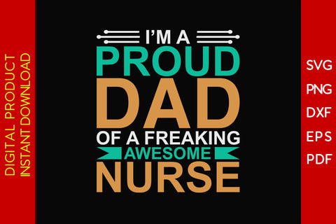 I'm A Proud Dad Of A Freaking Awesome Nurse SVG PNG PDF Cut File SVG Creativedesigntee 