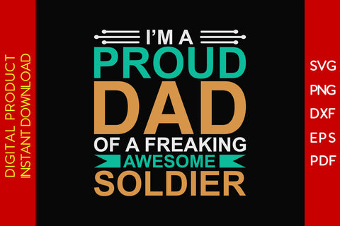 I'm A Proud Dad Of A Freaking Awesome Soldier SVG PNG PDF Cut File SVG Creativedesigntee 