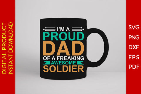I'm A Proud Dad Of A Freaking Awesome Soldier SVG PNG PDF Cut File SVG Creativedesigntee 
