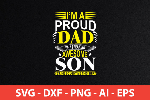 i'm a proud dad of a freaking awesome son yes, he bought me this shirt t-shirt design SVG shah alam 