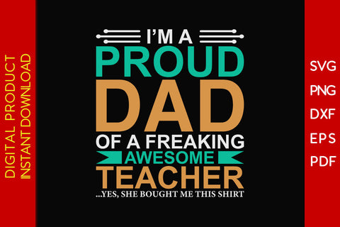 I'm A Proud Dad Of A Freaking Awesome Teacher SVG PNG PDF Cut File SVG Creativedesigntee 