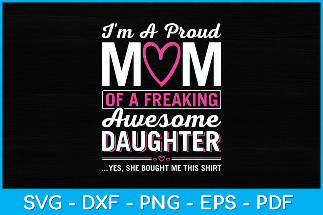 I'm A Proud Mom Of A Freaking Awesome Daughter Funny Mothers Day Svg Design SVG artprintfile 