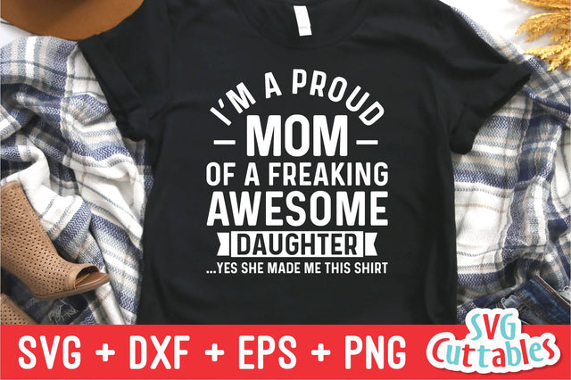 I'm A Proud Mom Of A Freaking Awesome Daughter svg - Mother's Day - Funny Mom SVG - Cut File - svg - dxf - eps - png - Silhouette - Cricut SVG Svg Cuttables 