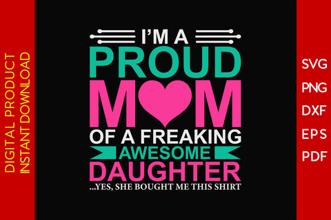 I'm A Proud Mom Of A Freaking Awesome Daughter SVG PNG PDF Cut File SVG Creativedesigntee 