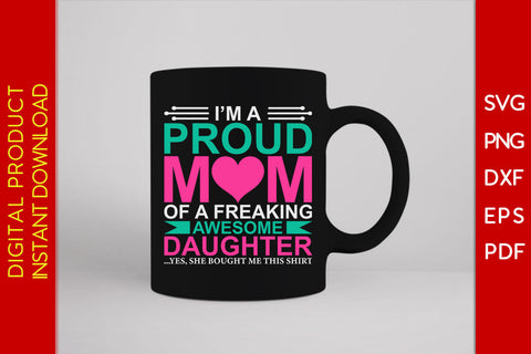 I'm A Proud Mom Of A Freaking Awesome Daughter SVG PNG PDF Cut File SVG Creativedesigntee 
