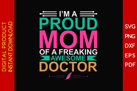 I'm A Proud Mom Of A Freaking Awesome Doctor SVG PNG PDF Cut File SVG Creativedesigntee 