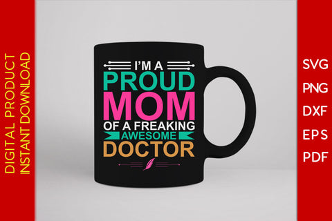 I'm A Proud Mom Of A Freaking Awesome Doctor SVG PNG PDF Cut File SVG Creativedesigntee 