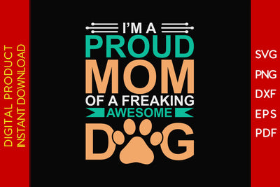 I'm A Proud Mom Of A Freaking Awesome Dog SVG PNG PDF Cut File SVG Creativedesigntee 