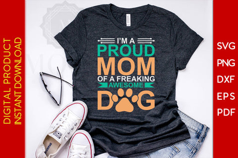I'm A Proud Mom Of A Freaking Awesome Dog SVG PNG PDF Cut File SVG Creativedesigntee 