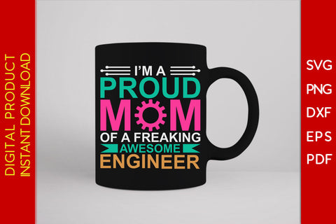 I'm A Proud Mom Of A Freaking Awesome Engineer SVG PNG PDF Cut File SVG Creativedesigntee 
