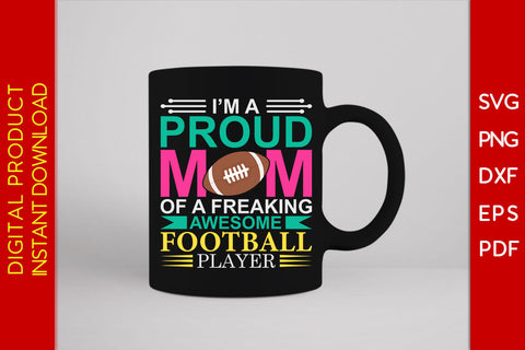 I'm A Proud Mom Of A Freaking Awesome Football Player SVG PNG PDF Cut File SVG Creativedesigntee 