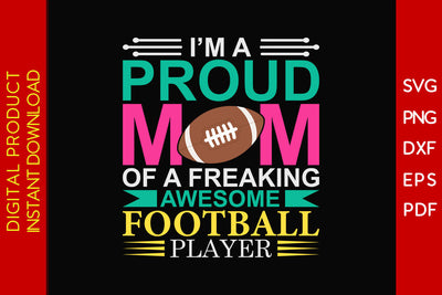 I'm A Proud Mom Of A Freaking Awesome Football Player SVG PNG PDF Cut File SVG Creativedesigntee 