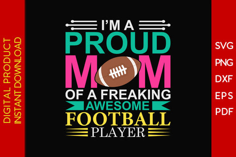 I'm A Proud Mom Of A Freaking Awesome Football Player SVG PNG PDF Cut File SVG Creativedesigntee 