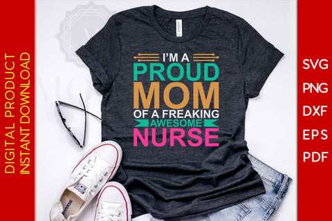 I'm A Proud Mom Of A Freaking Awesome Nurse SVG PNG PDF Cut File SVG Creativedesigntee 