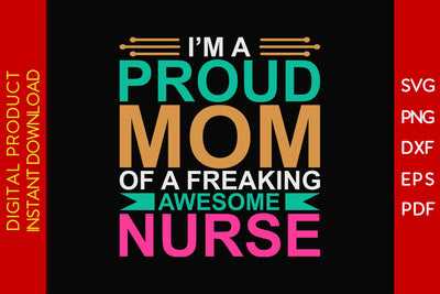 I'm A Proud Mom Of A Freaking Awesome Nurse SVG PNG PDF Cut File SVG Creativedesigntee 