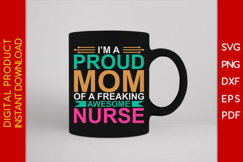I'm A Proud Mom Of A Freaking Awesome Nurse SVG PNG PDF Cut File SVG Creativedesigntee 