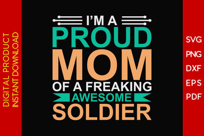 I'm A Proud Mom Of A Freaking Awesome Soldier SVG PNG PDF Cut File SVG Creativedesigntee 