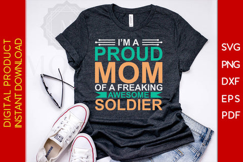 I'm A Proud Mom Of A Freaking Awesome Soldier SVG PNG PDF Cut File SVG Creativedesigntee 