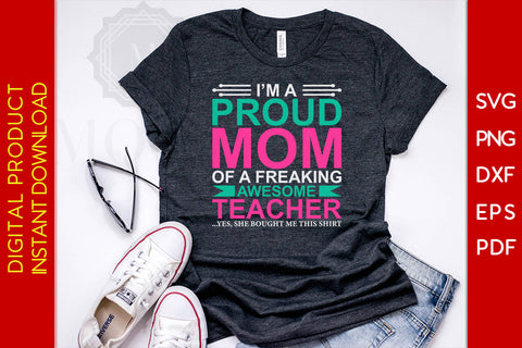 I'm A Proud Mom Of A Freaking Awesome Teacher SVG PNG PDF Cut File SVG Creativedesigntee 