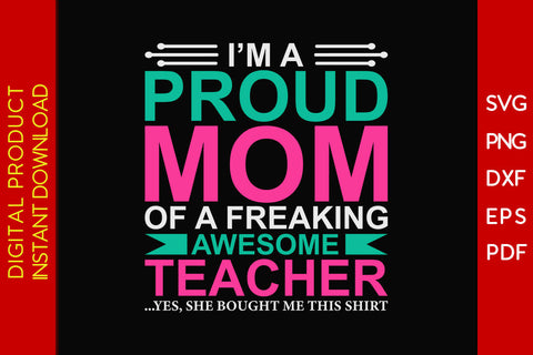 I'm A Proud Mom Of A Freaking Awesome Teacher SVG PNG PDF Cut File SVG Creativedesigntee 