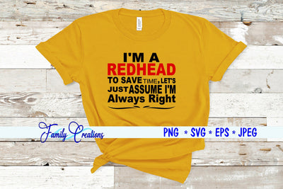 I'M A Redhead To Save Time, Lets Just Assume I'm Always Right SVG Family Creations 