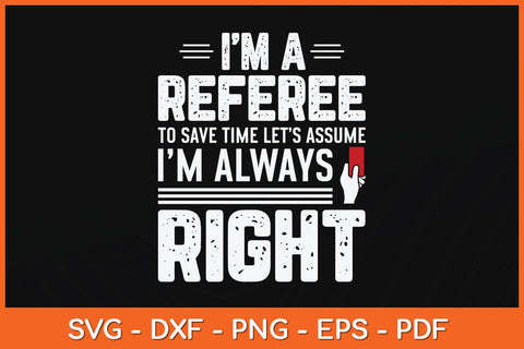 I'm A Referee Funny Soccer Referee Never Wrong Svg Design SVG artprintfile 
